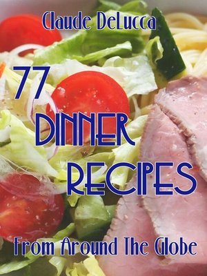cover image of 77 Dinner Recipes From Around the Globe